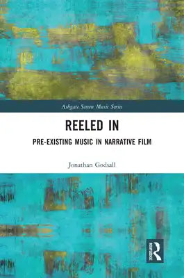 Reeled In: Pre-Existing Music in Narrative Film