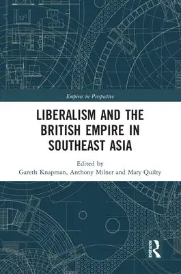 Liberalism and the British Empire in Southeast Asia