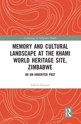 Memory and Cultural Landscape at the Khami World Heritage Site, Zimbabwe: An Un-Inherited Past