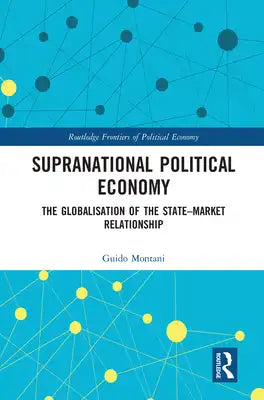 Supranational Political Economy: The Globalisation of the State-Market Relationship