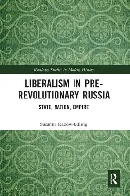 Liberalism in Pre-revolutionary Russia: State, Nation, Empire