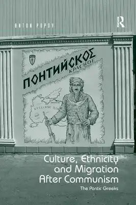 Culture, Ethnicity and Migration After Communism: The Pontic Greeks