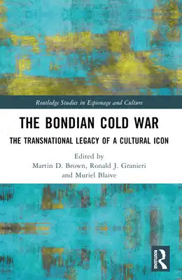The Bondian Cold War: The Transnational Legacy of a Cultural Icon
