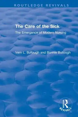 The Care of the Sick: The Emergence of Modern Nursing