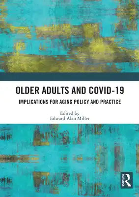 Older Adults and Covid-19: Implications for Aging Policy and Practice
