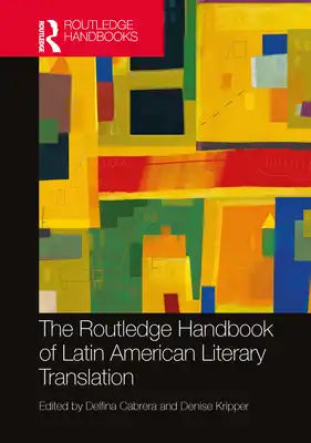 The Routledge Handbook of Latin American Literary Translation