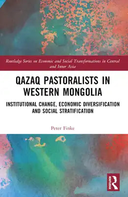 Qazaq Pastoralists in Western Mongolia: Institutional Change, Economic Diversification and Social Stratification