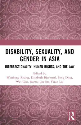 Disability, Sexuality, and Gender in Asia: Intersectionality, Human Rights, and the Law