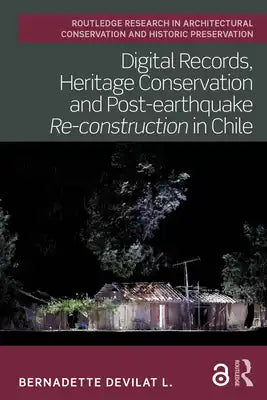Digital Records, Heritage Conservation and Post-earthquake Re-construction in Chile