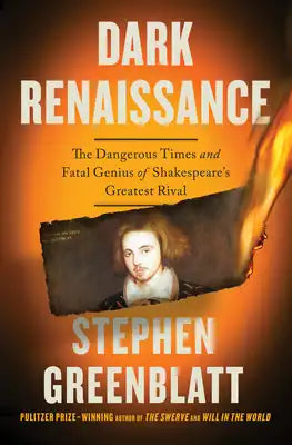 Dark Renaissance: The Dangerous Times and Fatal Genius of Shakespeare's Greatest Rival