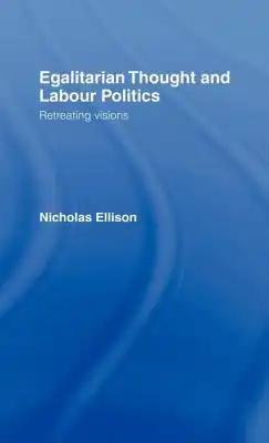 Egalitarian Thought and Labour Politics: Retreating Visions