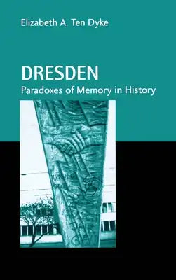 Dresden: Paradoxes of Memory in History