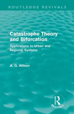 Catastrophe Theory and Bifurcation (Routledge Revivals): Applications to Urban and Regional Systems