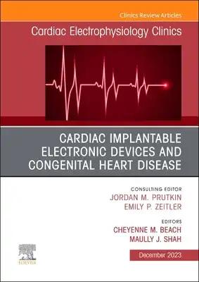 Cardiac Implantable Electronic Devices and Congenital Heart Disease, an Issue of Cardiac Electrophysiology Clinics: Volume 15-4