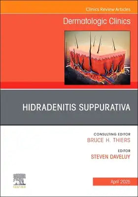 Hidradenitis Suppurativa, an Issue of Dermatologic Clinics: Volume 43-2
