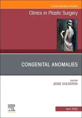 Congenital Anomalies, an Issue of Clinics in Plastic Surgery: Volume 52-2
