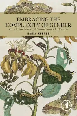 Embracing the Complexity of Gender: An Inclusive, Feminist, & Developmental Exploration