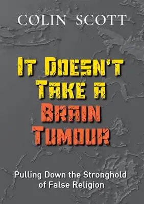 It Doesn't Take A Brain Tumour