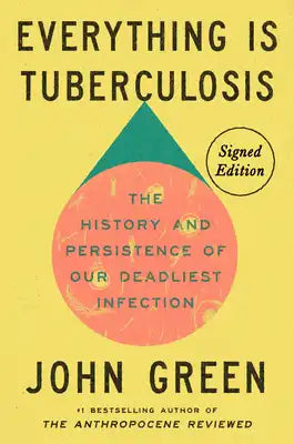 Everything Is Tuberculosis (Signed Edition): The History and Persistence of Our Deadliest Infection