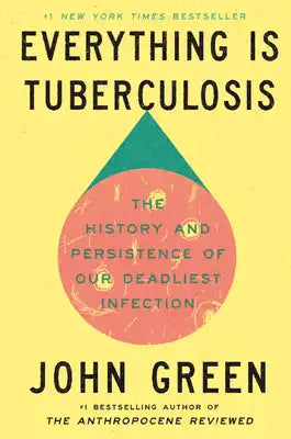 Everything Is Tuberculosis: The History and Persistence of Our Deadliest Infection