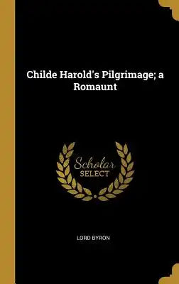 Childe Harold's Pilgrimage; A Romaunt