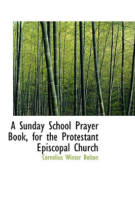 A Sunday School Prayer Book, for the Protestant Episcopal Church
