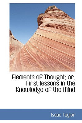Elements of Thought; Or, First Lessons in the Knowledge of the Mind