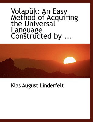 Volapa1/4k: An Easy Method of Acquiring the Universal Language Constructed by ... (Large Print Edition)