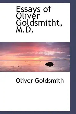 Essays of Oliver Goldsmitht, M.D.