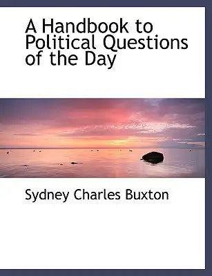A Handbook to Political Questions of the Day