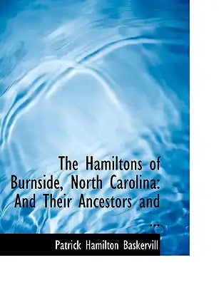 The Hamiltons of Burnside, North Carolina: And Their Ancestors and ... (Large Print Edition)