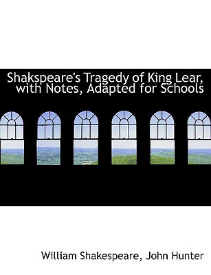 Shakspeare's Tragedy of King Lear, with Notes, Adapted for Schools