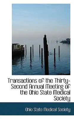 Transactions of the Thirty-Second Annual Meeting of the Ohio State Medical Society