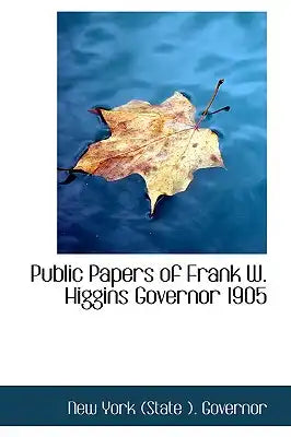 Public Papers of Frank W. Higgins Governor 1905