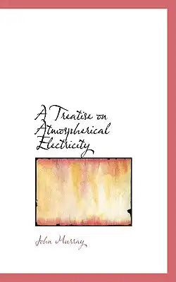 A Treatise on Atmospherical Electricity