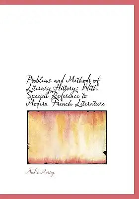 Problems and Methods of Literary History: With Special Reference to Modern French Literature (Large Print Edition)