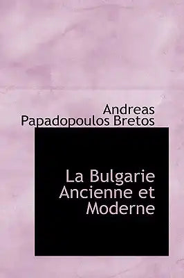 La Bulgarie Ancienne Et Moderne
