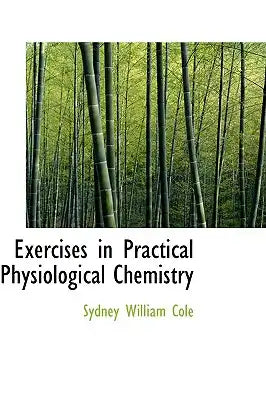 Exercises in Practical Physiological Chemistry