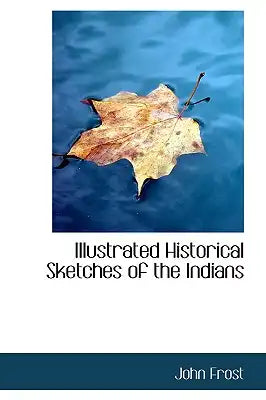 Illustrated Historical Sketches of the Indians