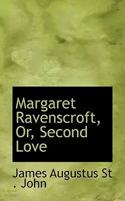 Margaret Ravenscroft, Or, Second Love