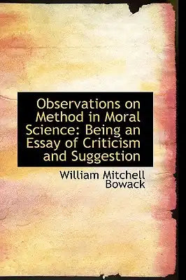 Observations on Method in Moral Science: Being an Essay of Criticism and Suggestion