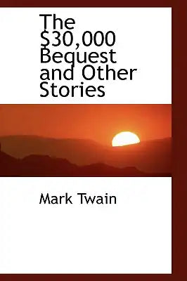 The $30,000 Bequest and Other Stories
