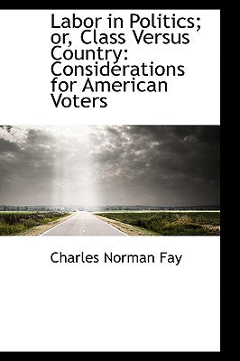 Labor in Politics; Or, Class Versus Country: Considerations for American Voters
