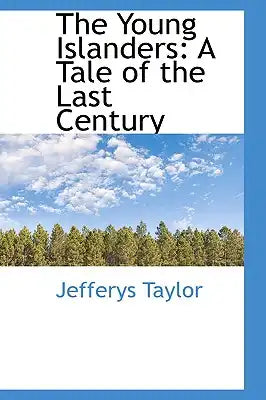 The Young Islanders: A Tale of the Last Century