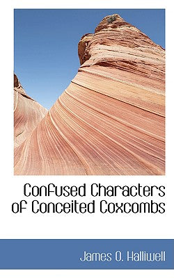 Confused Characters of Conceited Coxcombs