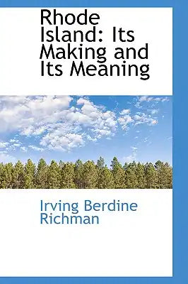 Rhode Island: Its Making and Its Meaning