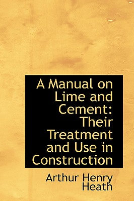 A Manual on Lime and Cement: Their Treatment and Use in Construction