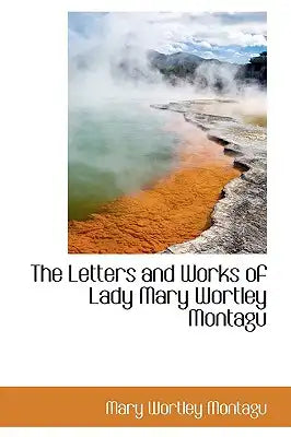 The Letters and Works of Lady Mary Wortley Montagu