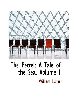The Petrel: A Tale of the Sea, Volume I