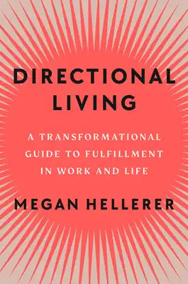 Directional Living: A Transformational Guide to Fulfillment in Work and Life